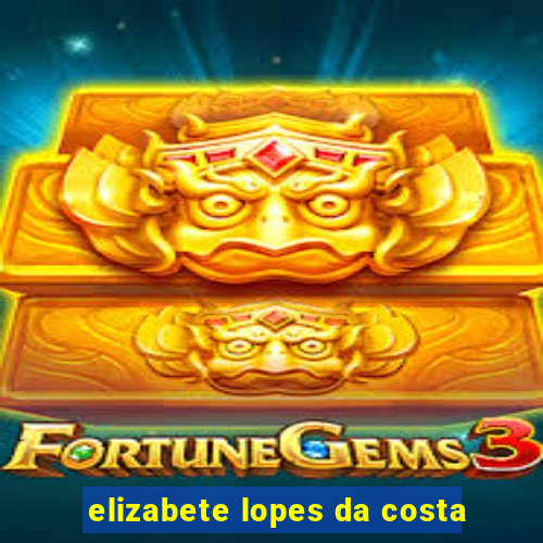 elizabete lopes da costa