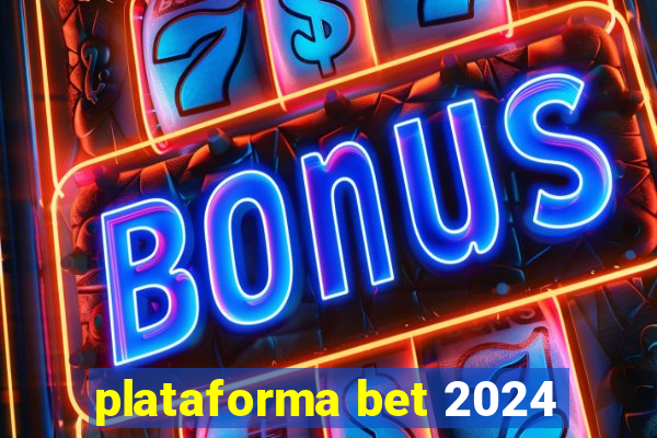 plataforma bet 2024