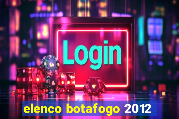 elenco botafogo 2012