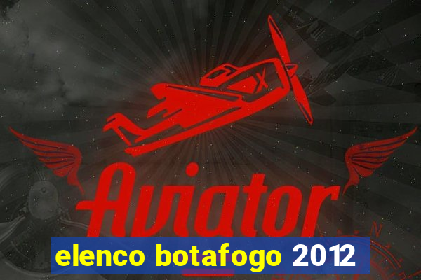 elenco botafogo 2012