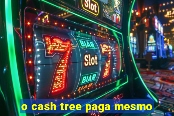 o cash tree paga mesmo