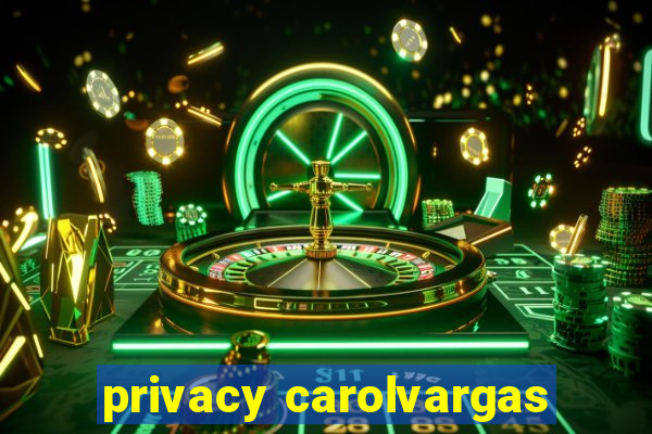 privacy carolvargas