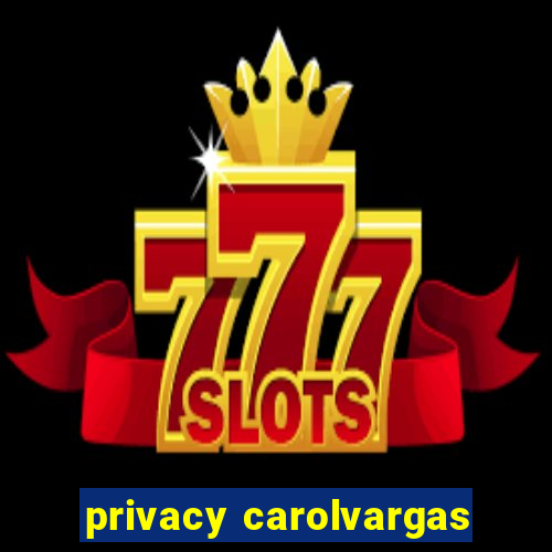 privacy carolvargas