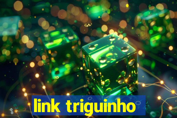 link triguinho