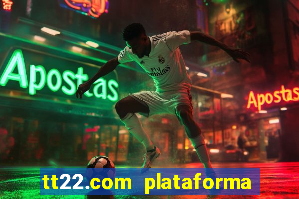 tt22.com plataforma de jogos