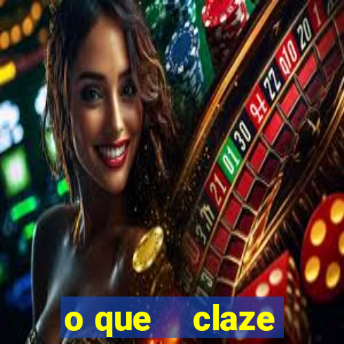 o que    claze