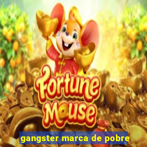 gangster marca de pobre