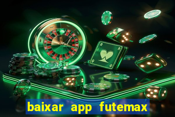 baixar app futemax futebol ao vivo