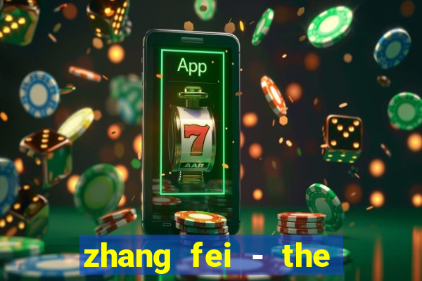 zhang fei - the abandoned son