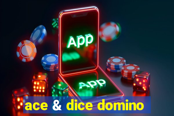 ace & dice domino