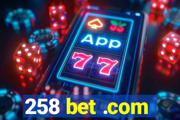 258 bet .com