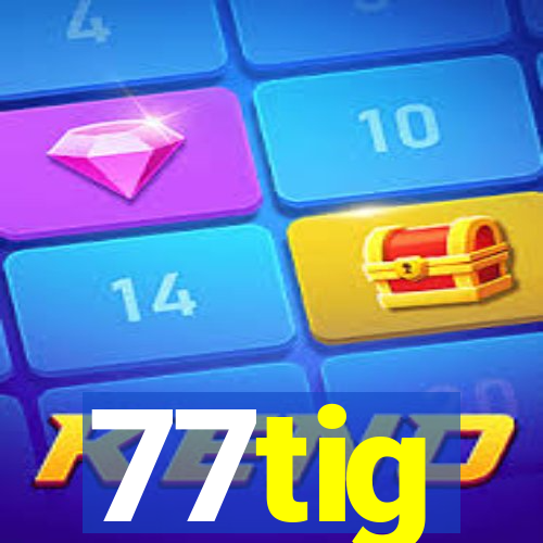 77tig