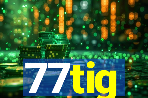 77tig