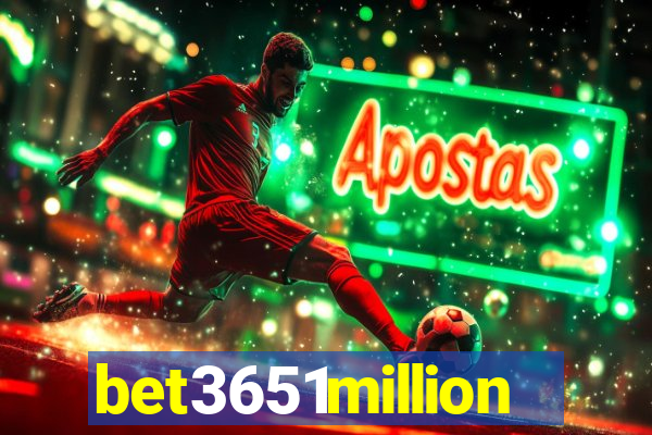 bet3651million