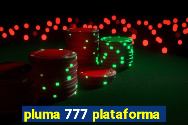 pluma 777 plataforma