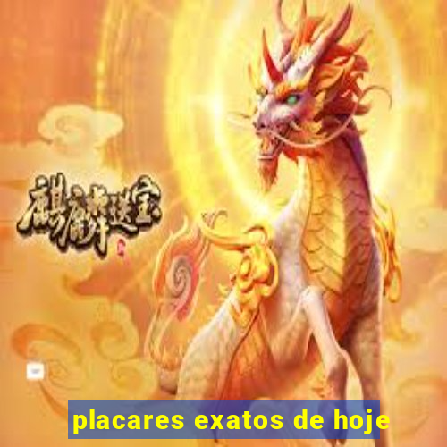 placares exatos de hoje