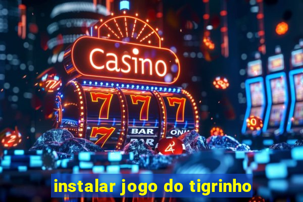 instalar jogo do tigrinho