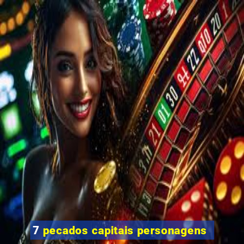7 pecados capitais personagens