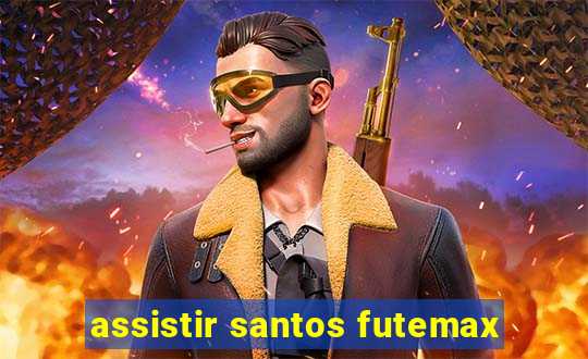 assistir santos futemax