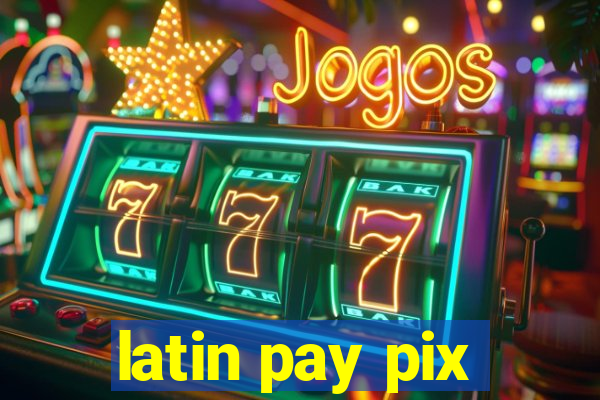 latin pay pix