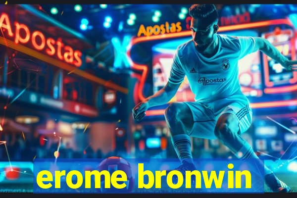 erome bronwin
