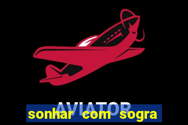sonhar com sogra no jogo do bicho