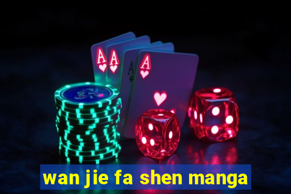 wan jie fa shen manga