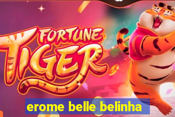 erome belle belinha