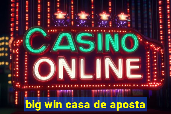 big win casa de aposta