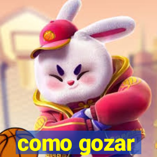 como gozar