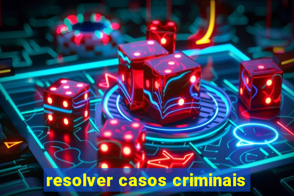 resolver casos criminais