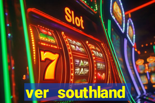 ver southland online gratis