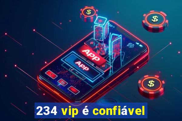 234 vip é confiável