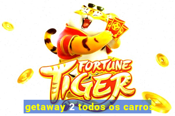 getaway 2 todos os carros