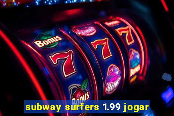 subway surfers 1.99 jogar