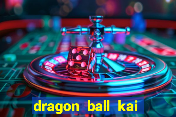 dragon ball kai legendado download