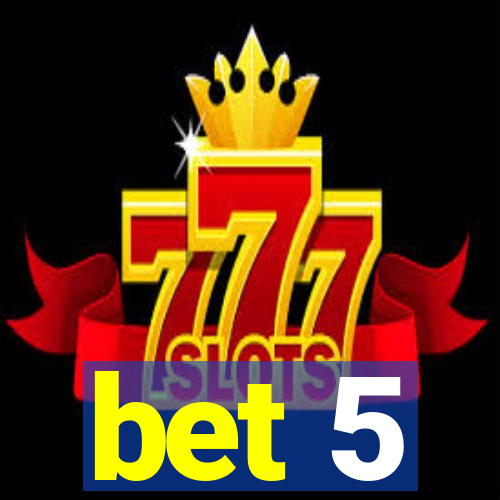 bet 5