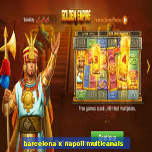 barcelona x napoli multicanais