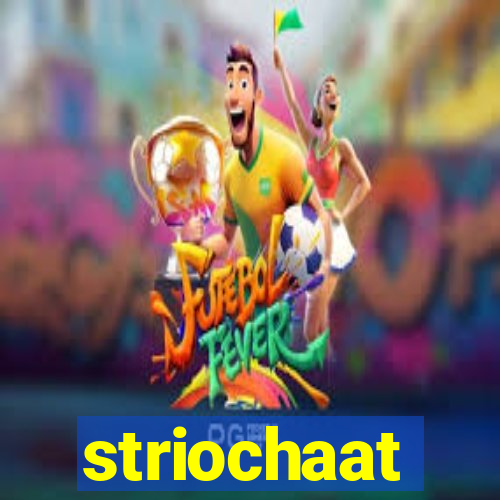 striochaat