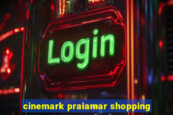 cinemark praiamar shopping