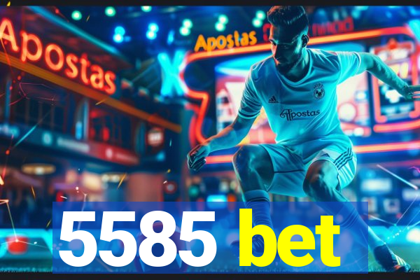 5585 bet