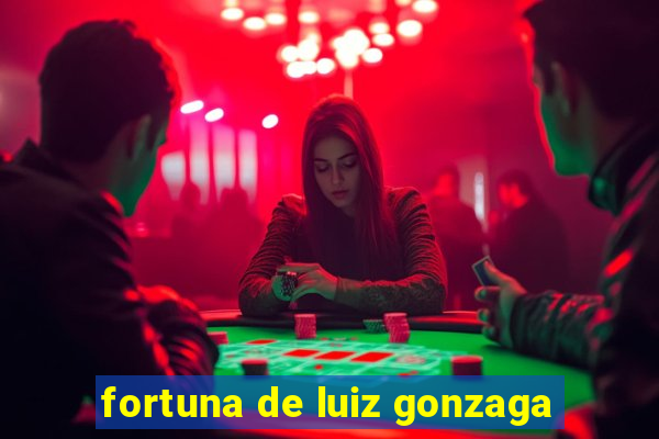 fortuna de luiz gonzaga