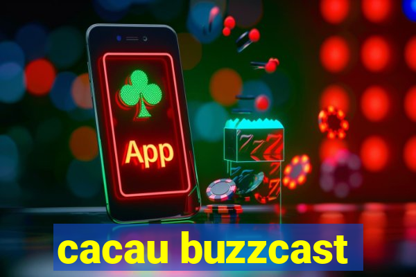 cacau buzzcast
