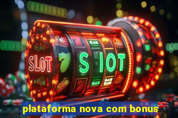 plataforma nova com bonus