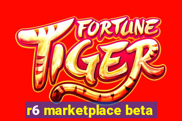 r6 marketplace beta
