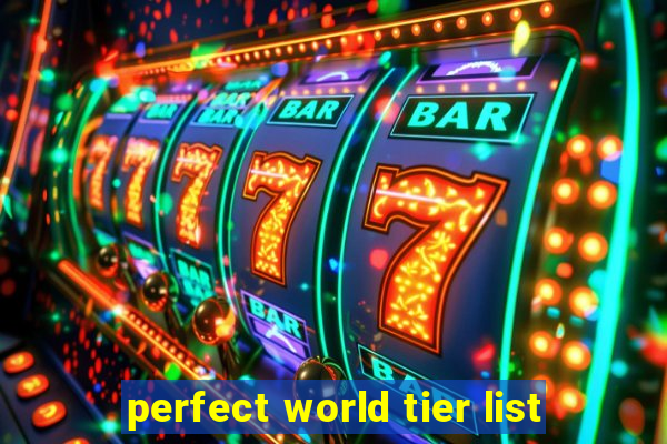 perfect world tier list