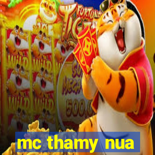 mc thamy nua