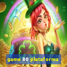 game 80 plataforma