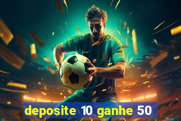 deposite 10 ganhe 50