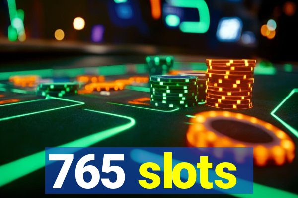 765 slots